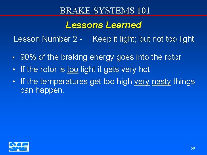 BRAKE SYSTEMS 101 Lessons Learned Lesson Number 2 - Keep it light; but not