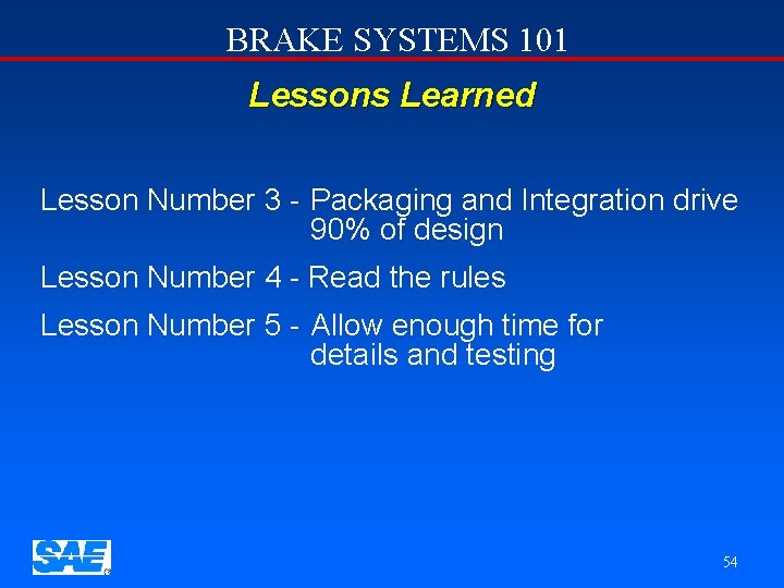 BRAKE SYSTEMS 101 Lessons Learned Lesson Number 3 - Packaging and Integration drive 90%