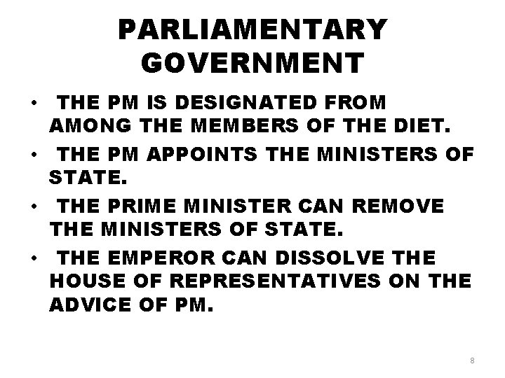 PARLIAMENTARY GOVERNMENT • THE PM IS DESIGNATED FROM AMONG THE MEMBERS OF THE DIET.