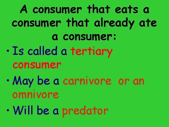 A consumer that eats a consumer that already ate a consumer: • Is called