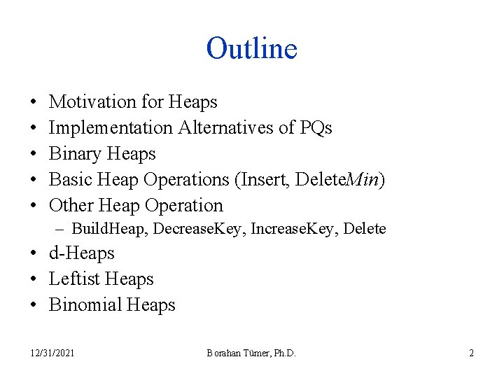 Outline • • • Motivation for Heaps Implementation Alternatives of PQs Binary Heaps Basic