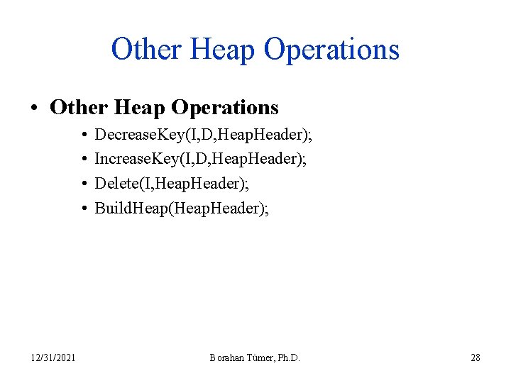 Other Heap Operations • • 12/31/2021 Decrease. Key(I, D, Heap. Header); Increase. Key(I, D,