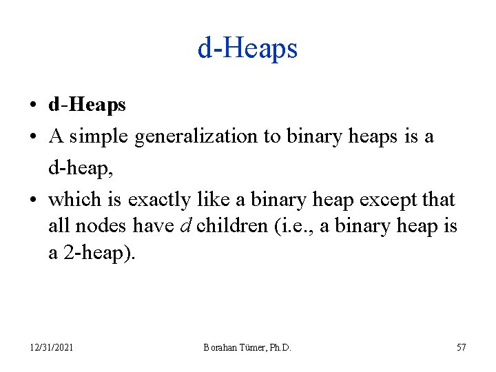 d-Heaps • A simple generalization to binary heaps is a d-heap, • which is