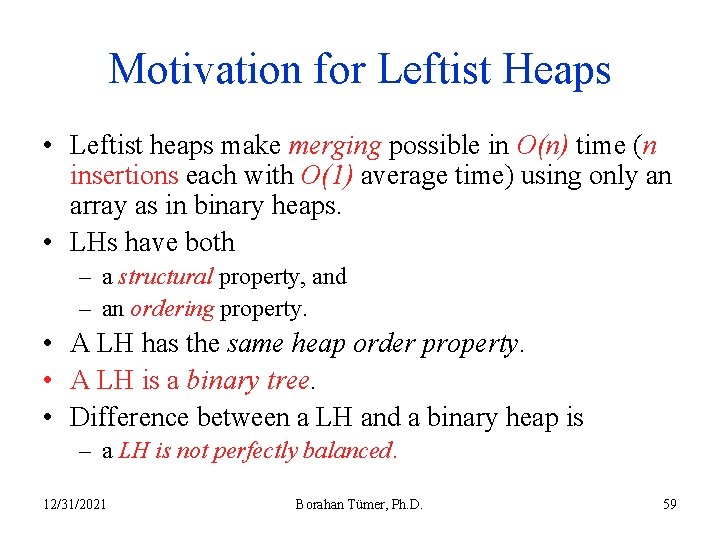 Motivation for Leftist Heaps • Leftist heaps make merging possible in O(n) time (n