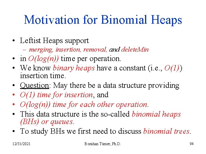 Motivation for Binomial Heaps • Leftist Heaps support – merging, insertion, removal, and delete.