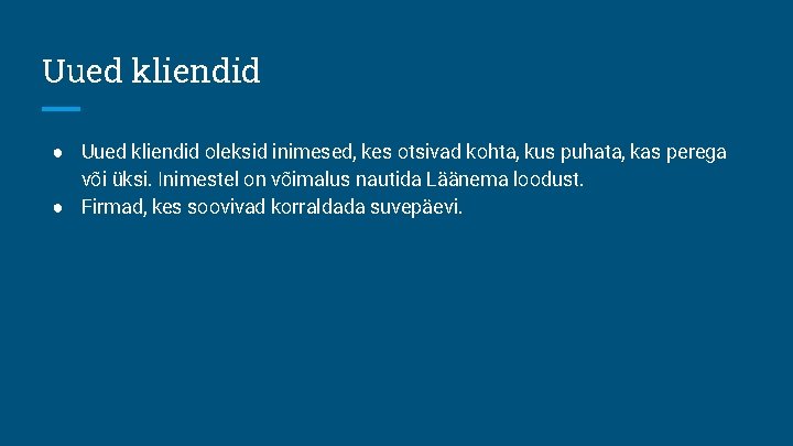 Uued kliendid ● Uued kliendid oleksid inimesed, kes otsivad kohta, kus puhata, kas perega