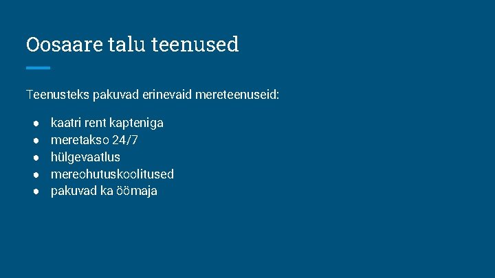 Oosaare talu teenused Teenusteks pakuvad erinevaid mereteenuseid: ● ● ● kaatri rent kapteniga meretakso