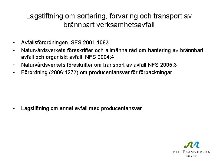 Lagstiftning om sortering, förvaring och transport av brännbart verksamhetsavfall • • Avfallsförordningen, SFS 2001: