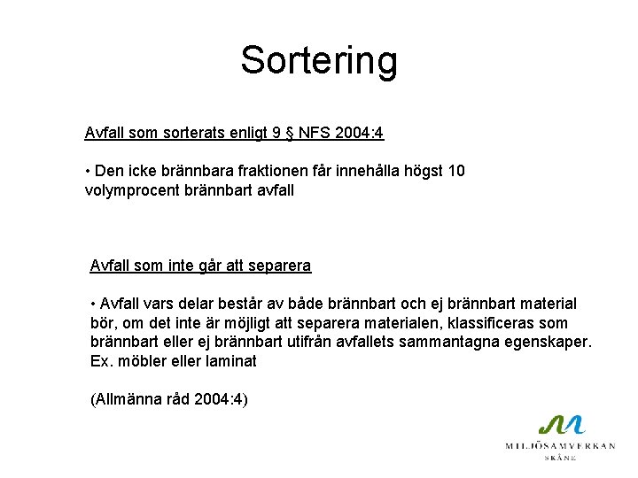 Sortering Avfall som sorterats enligt 9 § NFS 2004: 4 • Den icke brännbara