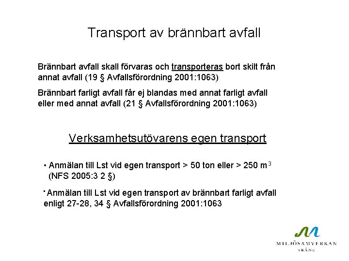 Transport av brännbart avfall Brännbart avfall skall förvaras och transporteras bort skilt från annat