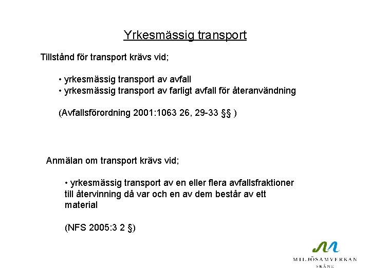 Yrkesmässig transport Tillstånd för transport krävs vid; • yrkesmässig transport av avfall • yrkesmässig