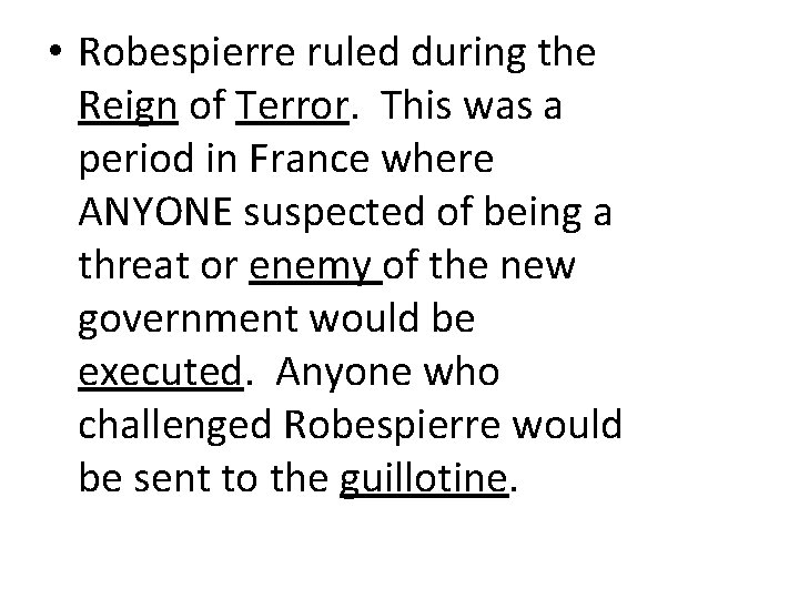  • Robespierre ruled during the Reign of Terror. This was a period in