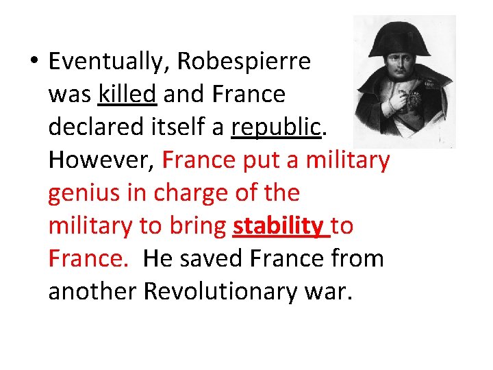  • Eventually, Robespierre was killed and France declared itself a republic. However, France