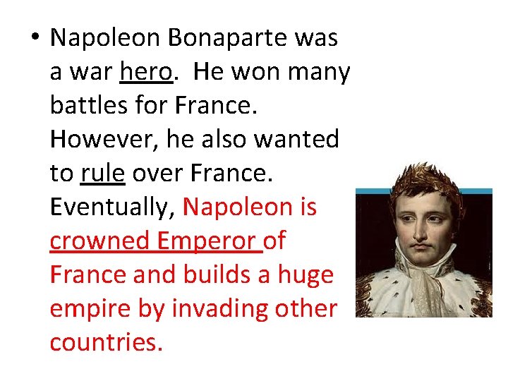  • Napoleon Bonaparte was a war hero. He won many battles for France.