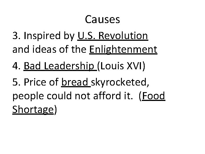Causes 3. Inspired by U. S. Revolution and ideas of the Enlightenment 4. Bad