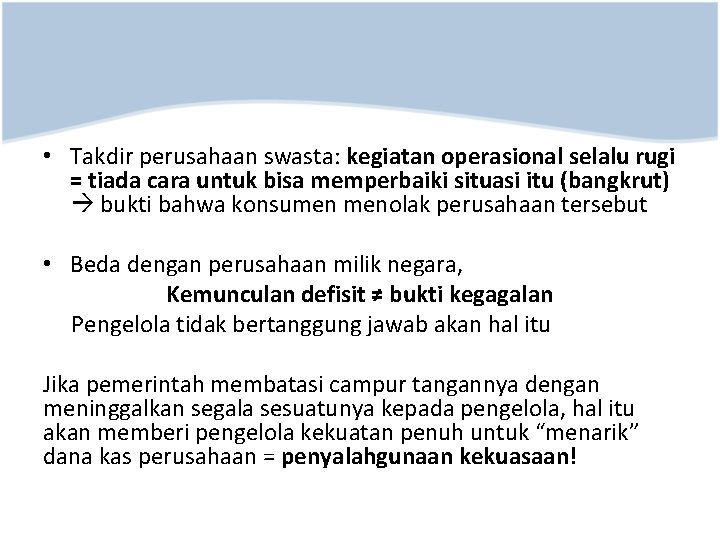  • Takdir perusahaan swasta: kegiatan operasional selalu rugi = tiada cara untuk bisa