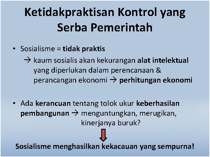 Ketidakpraktisan Kontrol yang Serba Pemerintah • Sosialisme = tidak praktis kaum sosialis akan kekurangan