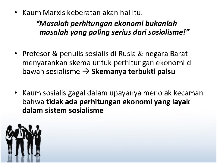  • Kaum Marxis keberatan akan hal itu: “Masalah perhitungan ekonomi bukanlah masalah yang