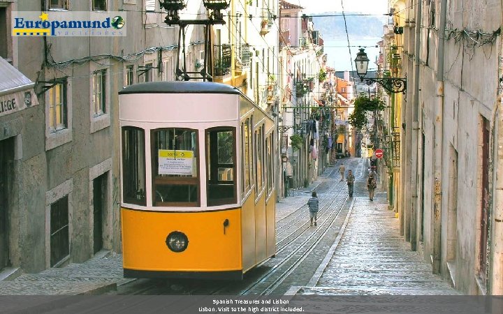 Spanish Treasures and Lisbon: Visit to the high district included. 