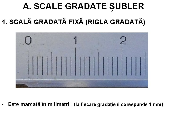 A. SCALE GRADATE ȘUBLER 1. SCALĂ GRADATĂ FIXĂ (RIGLA GRADATĂ) • Este marcată în A. SCALE GRADATE ȘUBLER 1. SCALĂ GRADATĂ FIXĂ (RIGLA GRADATĂ) • Este marcată în