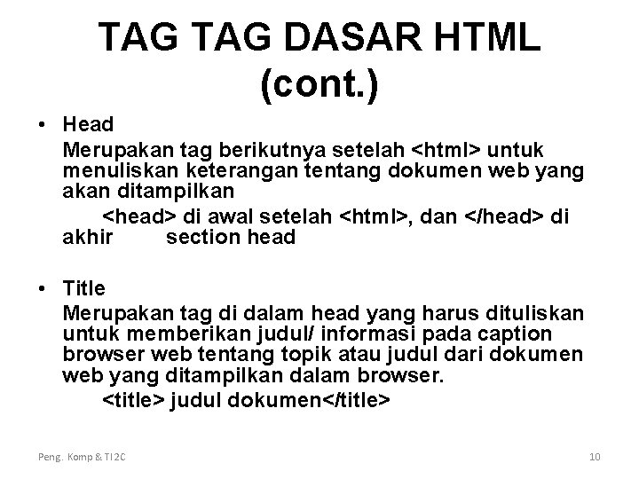 TAG DASAR HTML (cont. ) • Head Merupakan tag berikutnya setelah <html> untuk menuliskan