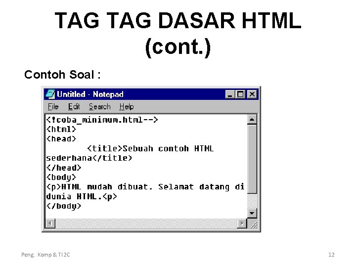 TAG DASAR HTML (cont. ) Contoh Soal : Peng. Komp & TI 2 C