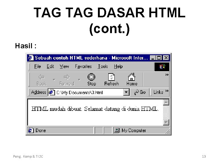 TAG DASAR HTML (cont. ) Hasil : Peng. Komp & TI 2 C 13