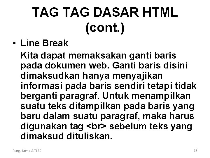 TAG DASAR HTML (cont. ) • Line Break Kita dapat memaksakan ganti baris pada