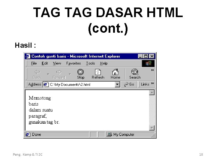 TAG DASAR HTML (cont. ) Hasil : Peng. Komp & TI 2 C 18