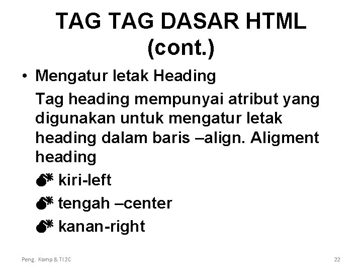 TAG DASAR HTML (cont. ) • Mengatur letak Heading Tag heading mempunyai atribut yang