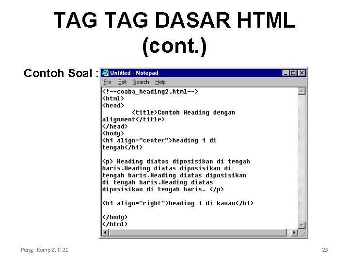 TAG DASAR HTML (cont. ) Contoh Soal : Peng. Komp & TI 2 C