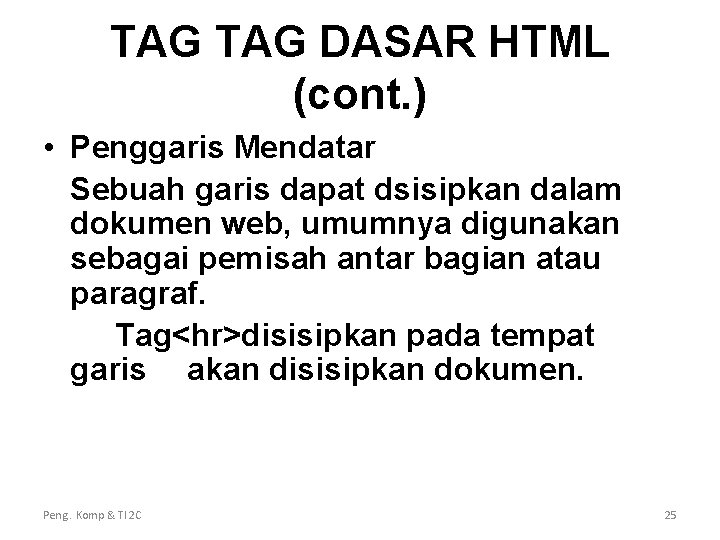 TAG DASAR HTML (cont. ) • Penggaris Mendatar Sebuah garis dapat dsisipkan dalam dokumen