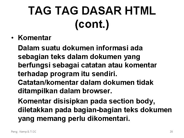 TAG DASAR HTML (cont. ) • Komentar Dalam suatu dokumen informasi ada sebagian teks