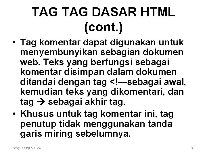 TAG DASAR HTML (cont. ) • Tag komentar dapat digunakan untuk menyembunyikan sebagian dokumen