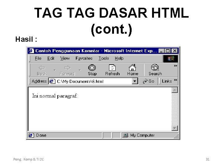 TAG DASAR HTML (cont. ) Hasil : Peng. Komp & TI 2 C 31