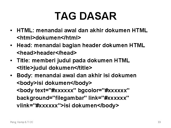 TAG DASAR • HTML: menandai awal dan akhir dokumen HTML <html>dokumen</html> • Head: menandai