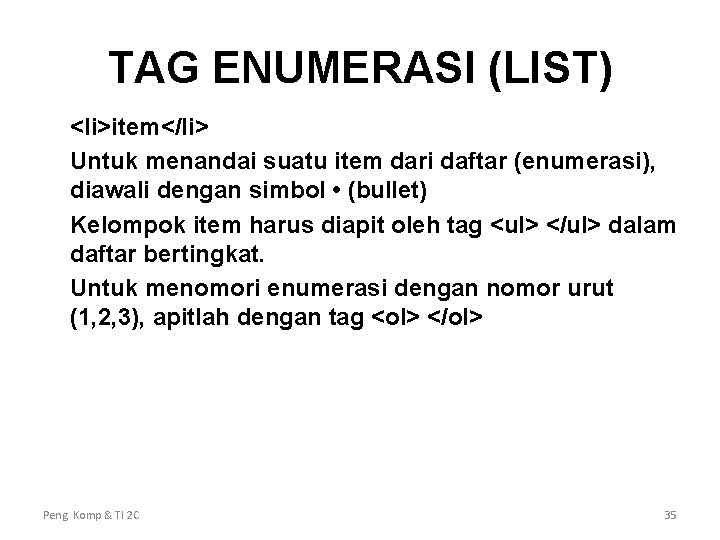 TAG ENUMERASI (LIST) <li>item</li> Untuk menandai suatu item dari daftar (enumerasi), diawali dengan simbol