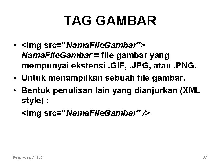 TAG GAMBAR • <img src="Nama. File. Gambar"> Nama. File. Gambar = file gambar yang