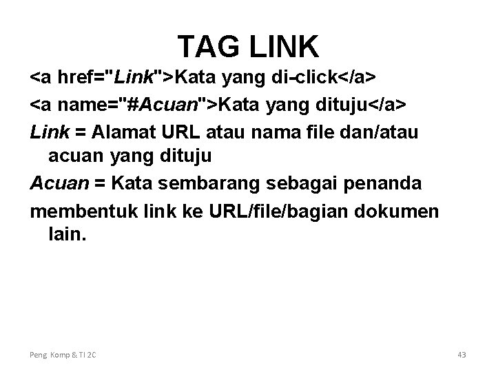 TAG LINK <a href="Link">Kata yang di-click</a> <a name="#Acuan">Kata yang dituju</a> Link = Alamat URL