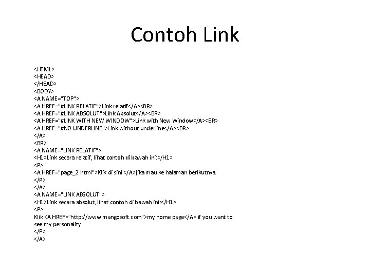 Contoh Link <HTML> <HEAD> </HEAD> <BODY> <A NAME="TOP"> <A HREF="#LINK RELATIF">Link relatif</A><BR> <A HREF="#LINK