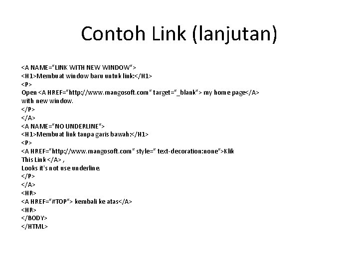 Contoh Link (lanjutan) <A NAME="LINK WITH NEW WINDOW"> <H 1>Membuat window baru untuk link: