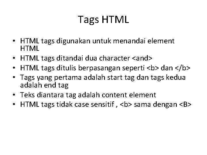 Tags HTML • HTML tags digunakan untuk menandai element HTML • HTML tags ditandai