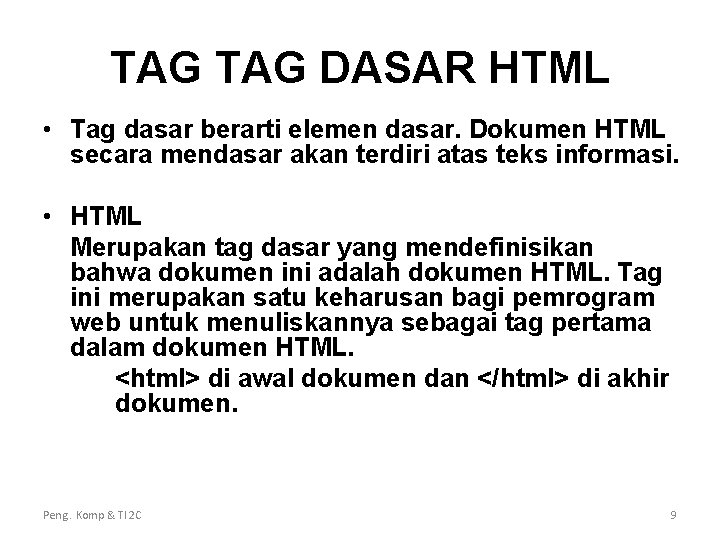 TAG DASAR HTML • Tag dasar berarti elemen dasar. Dokumen HTML secara mendasar akan