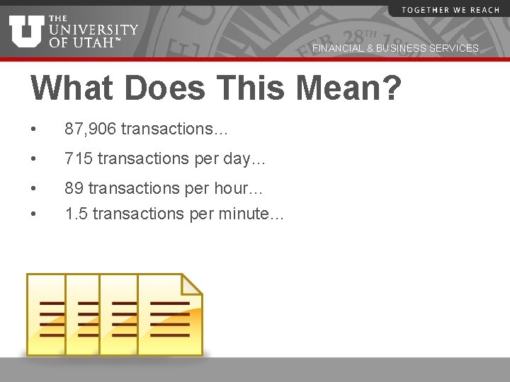 FINANCIAL & BUSINESS SERVICES What Does This Mean? • 87, 906 transactions… • 715