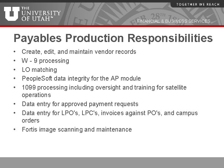 FINANCIAL & BUSINESS SERVICES Payables Production Responsibilities • • • Create, edit, and maintain