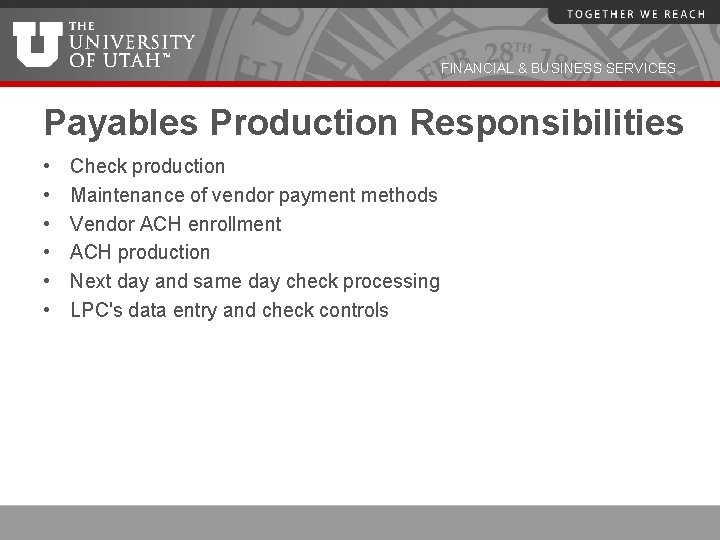 FINANCIAL & BUSINESS SERVICES Payables Production Responsibilities • • • Check production Maintenance of