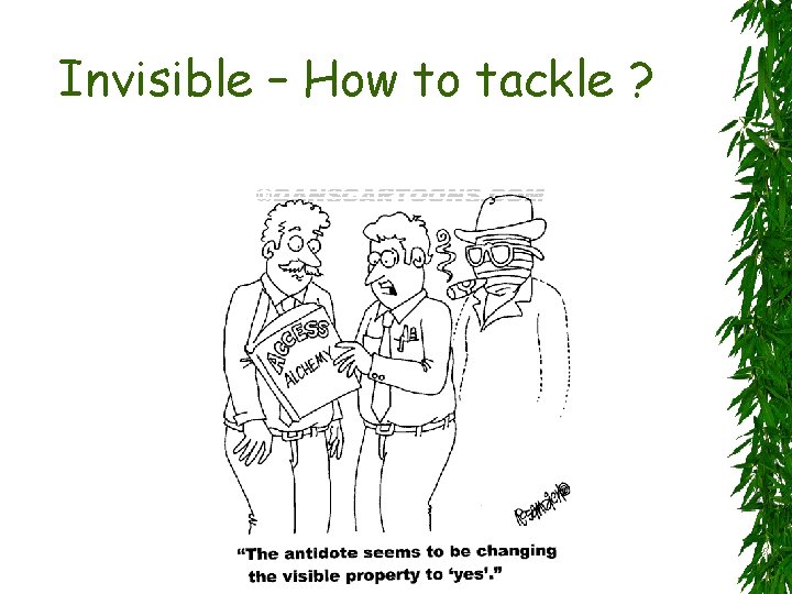 Invisible – How to tackle ? 