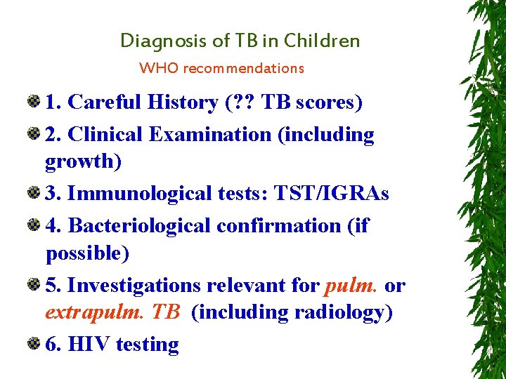 Diagnosis of TB in Children WHO recommendations 1. Careful History (? ? TB scores)