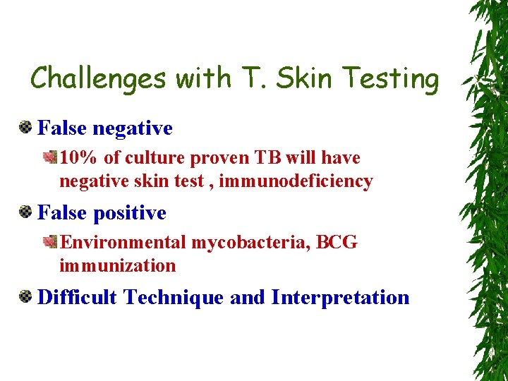Challenges with T. Skin Testing False negative 10% of culture proven TB will have