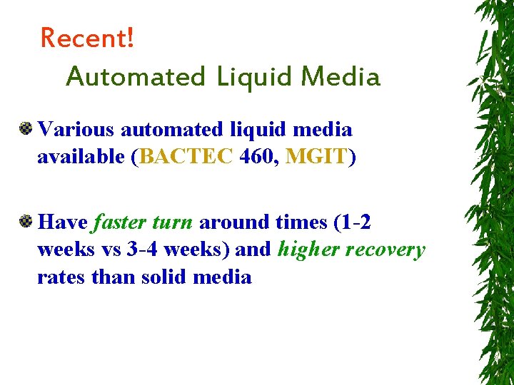 Recent! Automated Liquid Media Various automated liquid media available (BACTEC 460, MGIT) Have faster